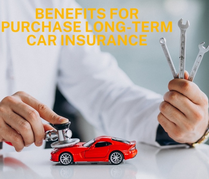Benefits of Long Term Car Insurance Policy